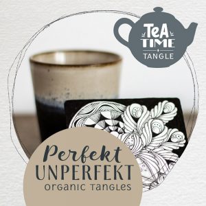 Tea Time Tangle 04: perfekt unperfekt. organic tangles
