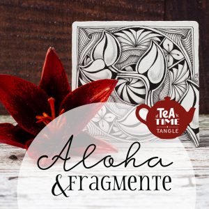 Tea Time Tangle 10: Aloha & Fragmente